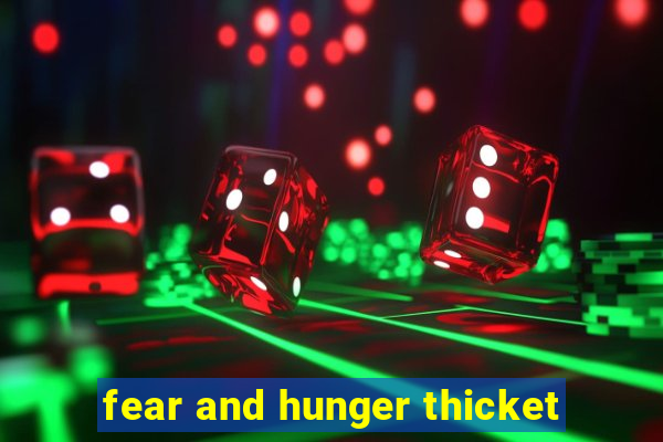 fear and hunger thicket